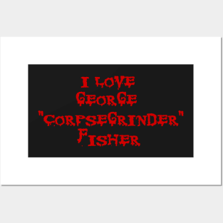 I LOVE GEORGE "CORPSEGRINDER" FISHER - corpse death metal cannibal Posters and Art